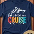 Life Is Better on a Cruise T-Shirt
