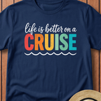 Life Is Better on a Cruise T-Shirt