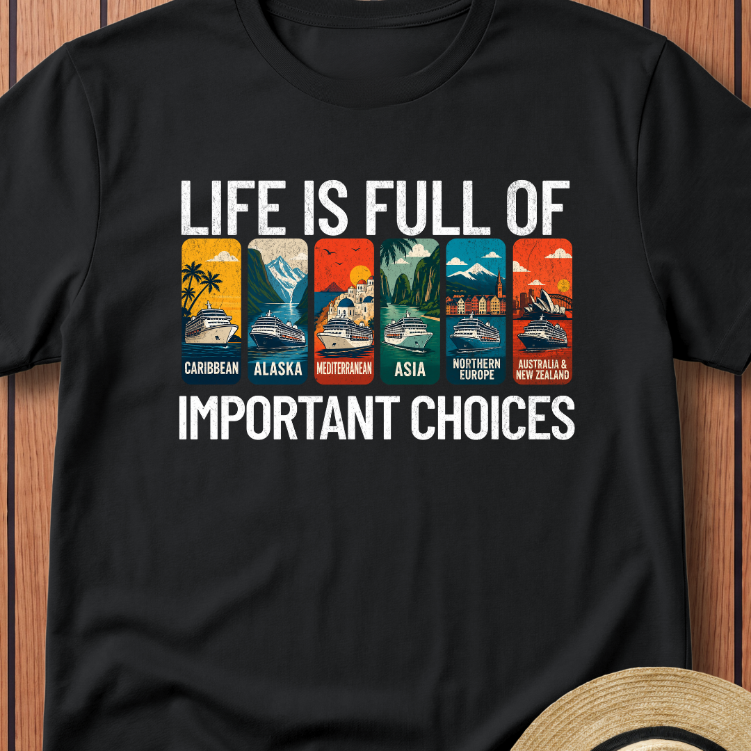 Life Is Full Of Important Choices T-Shirt
