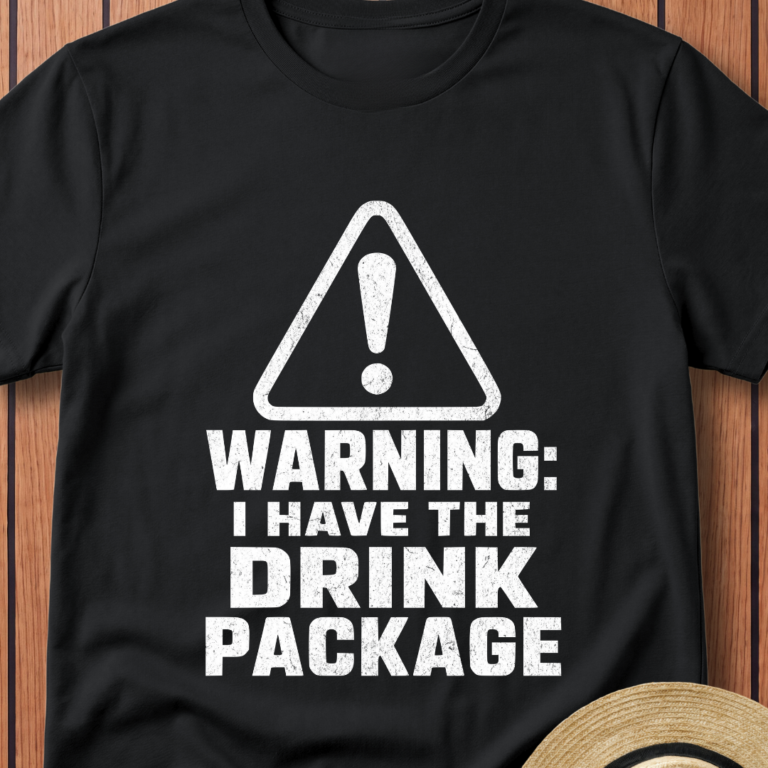 Warning I Have The Drink Package T-Shirt
