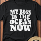 My Boss is the Ocean Now T-Shirt