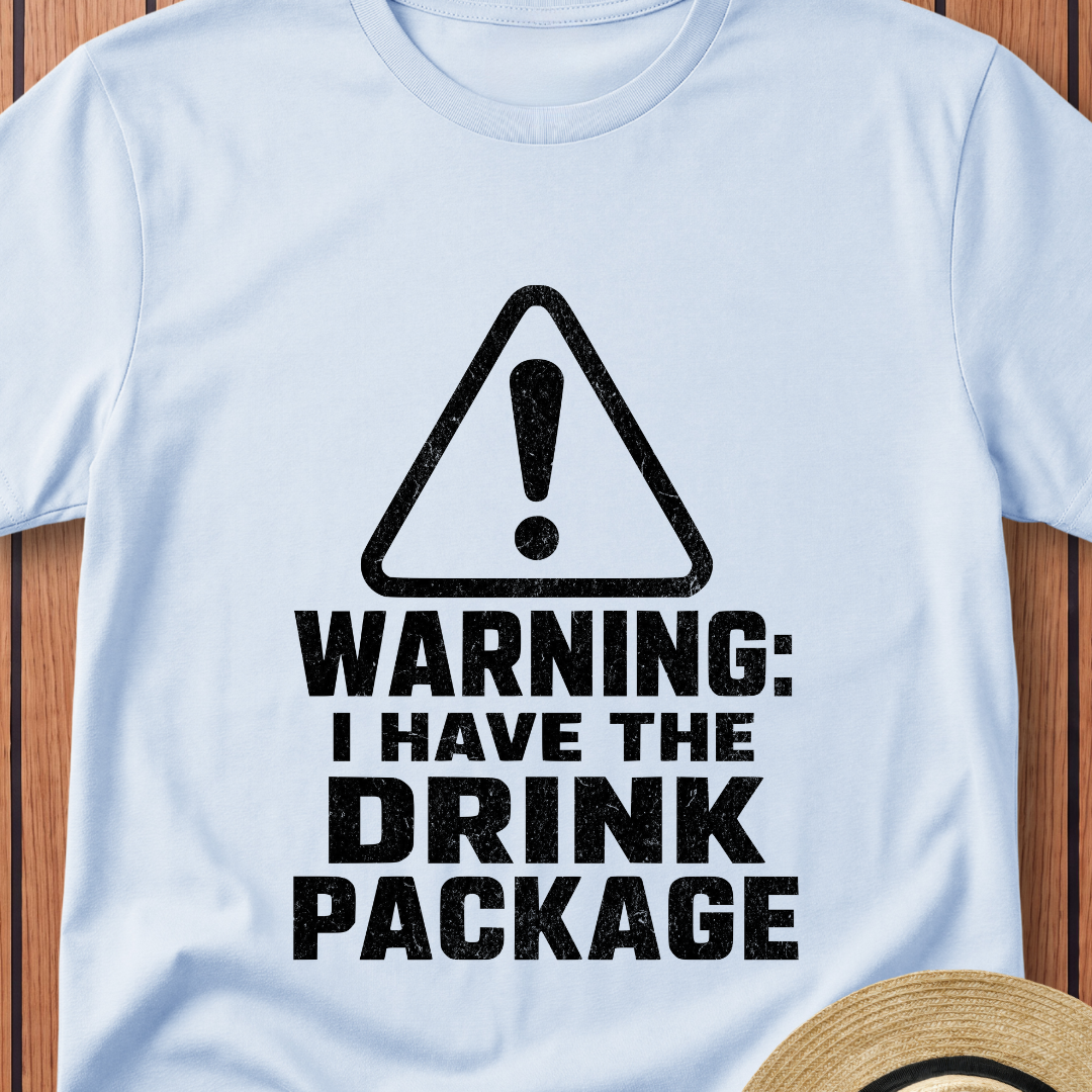 Warning I Have The Drink Package T-Shirt