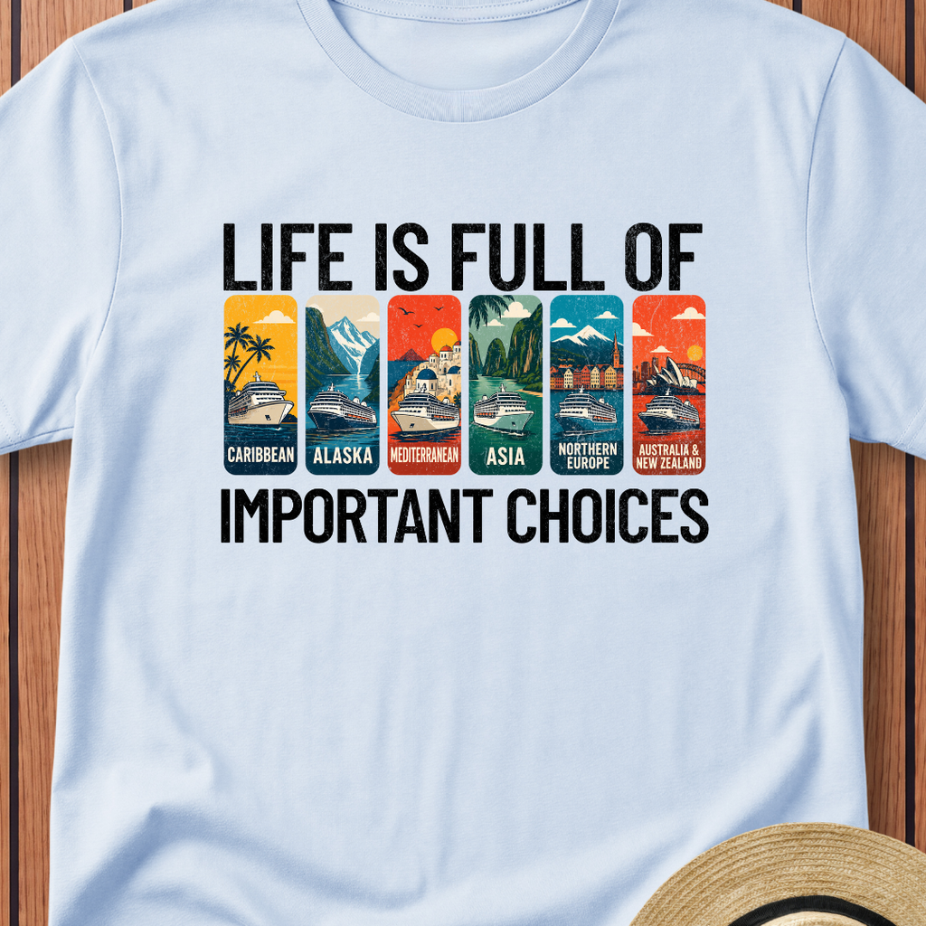 Life Is Full Of Important Choices T-Shirt