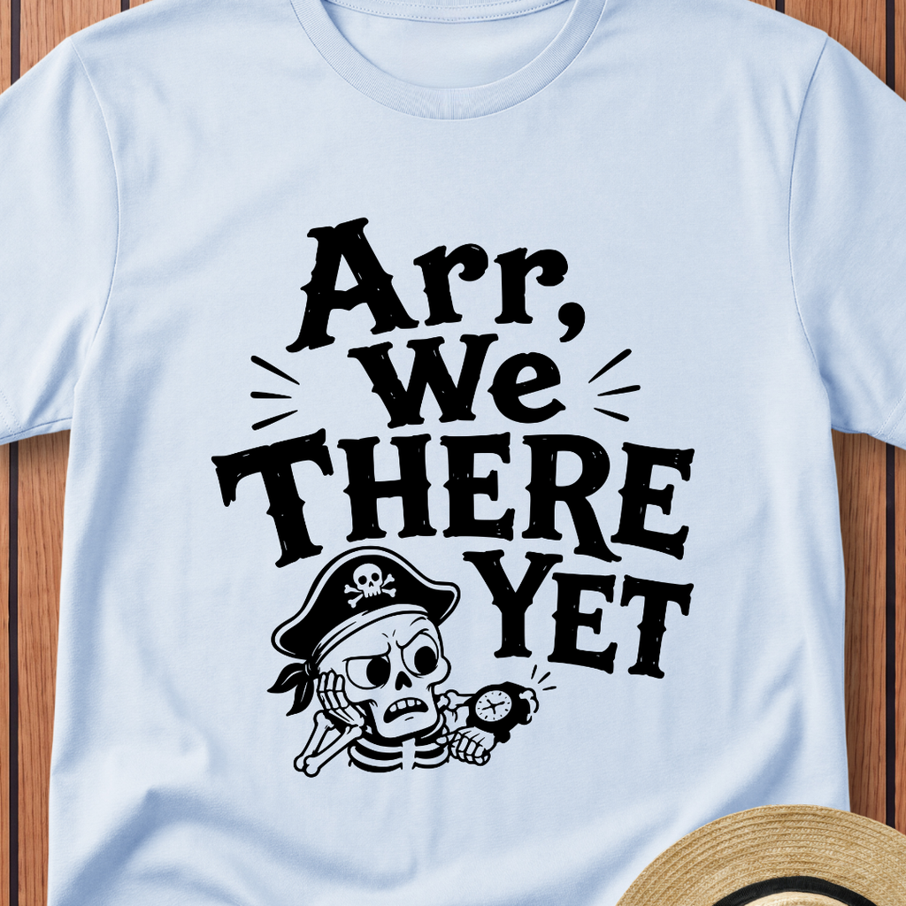 Arr We There Yet T-Shirt