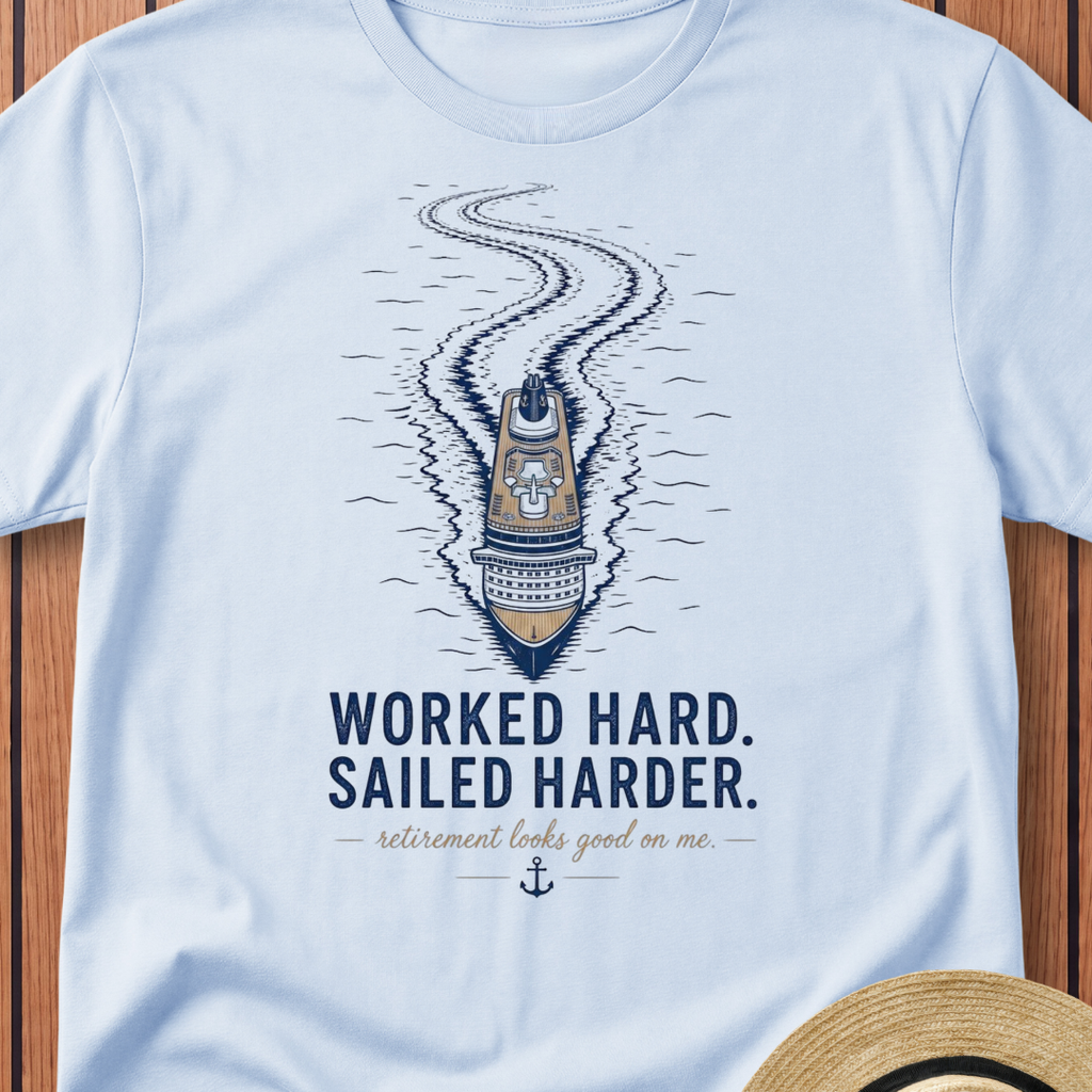 Worked Hard Sailed Harder T-Shirt