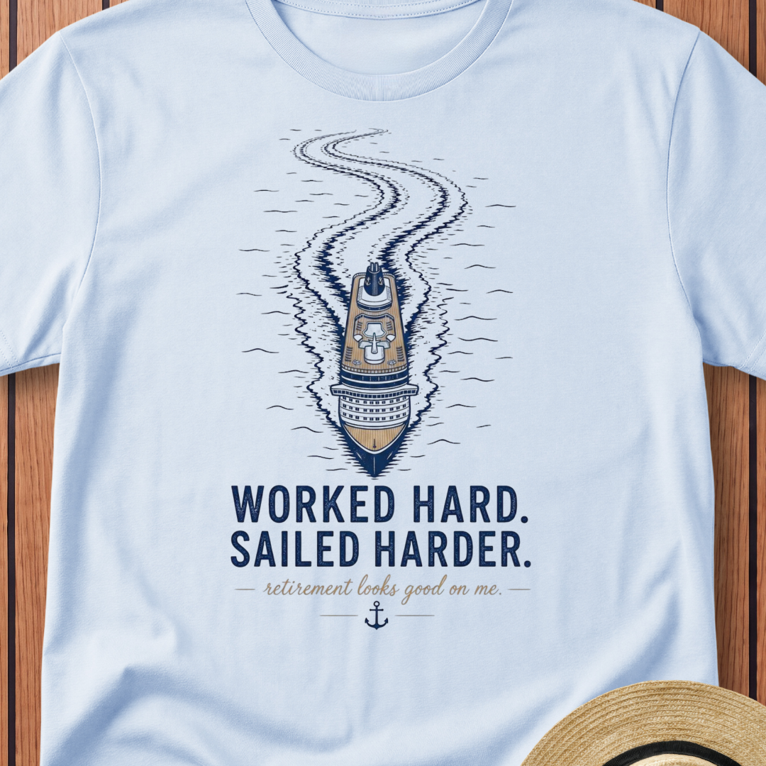 Worked Hard Sailed Harder T-Shirt