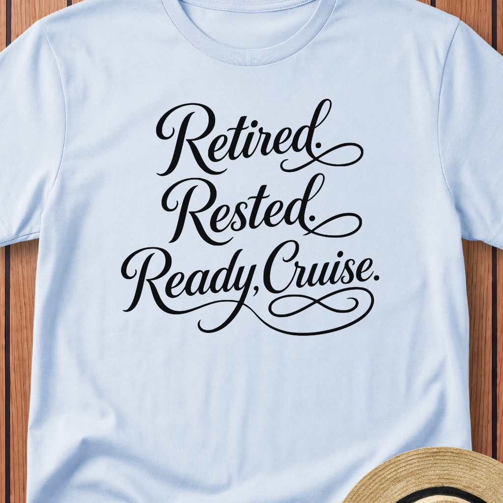 Retired Rested Ready To Cruise T-Shirt