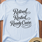 Retired Rested Ready To Cruise T-Shirt