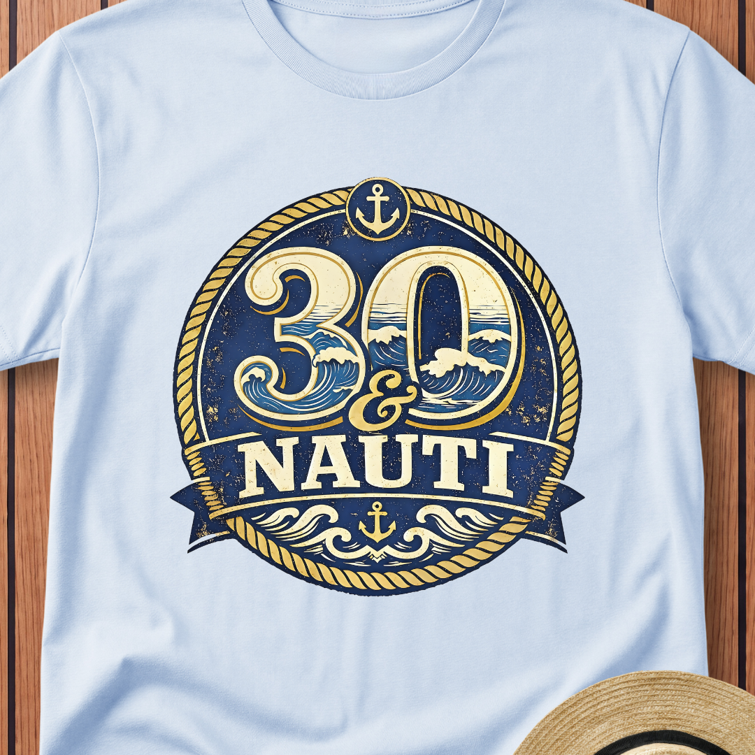 30 & Nauti T-Shirt