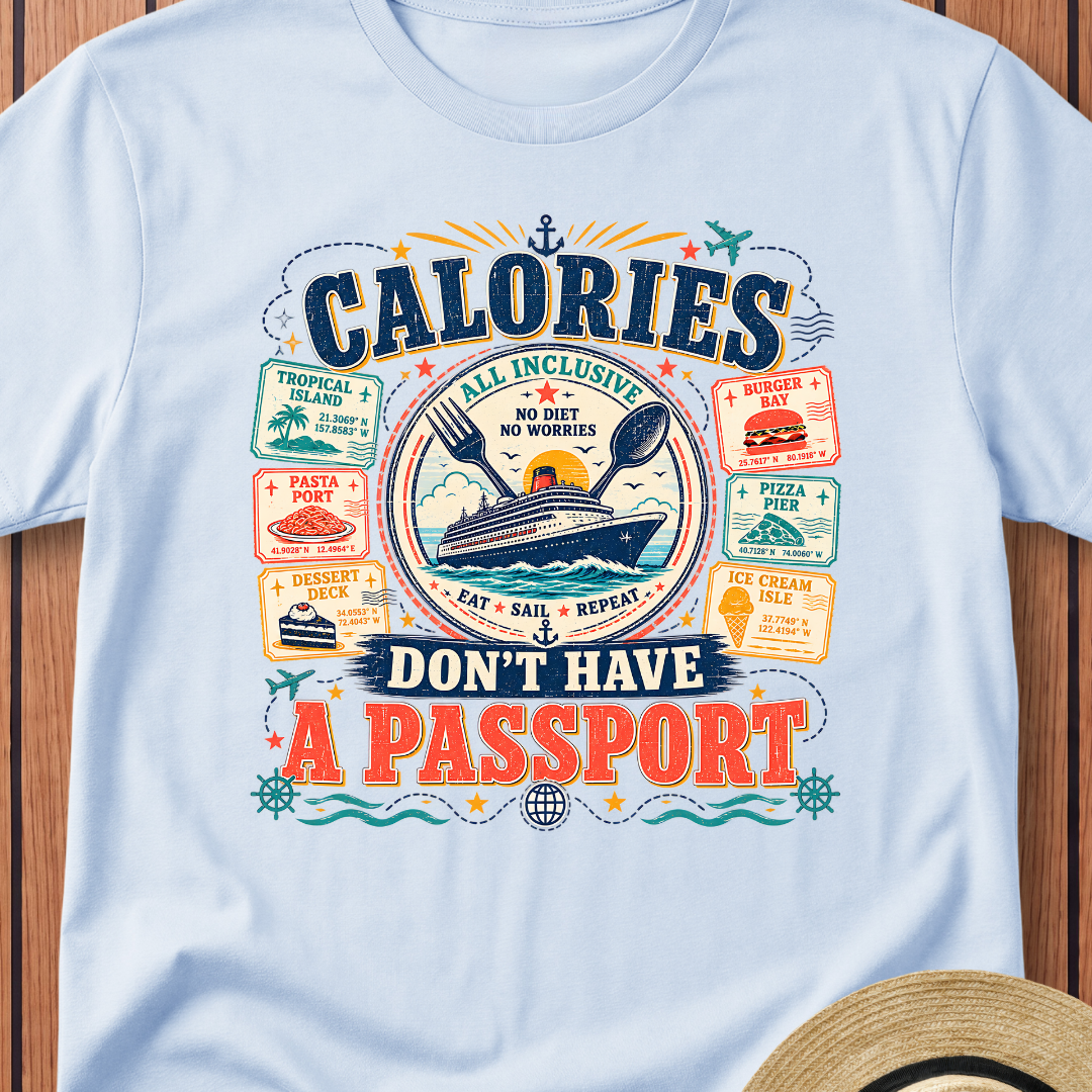 Calories Don't Have A Passport T-Shirt