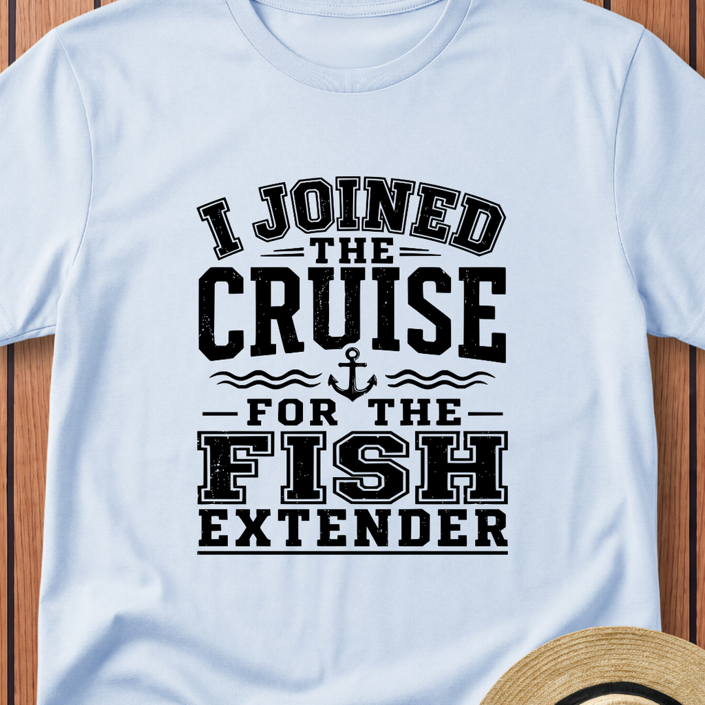 I Joined For The Fish Extender T-Shirt