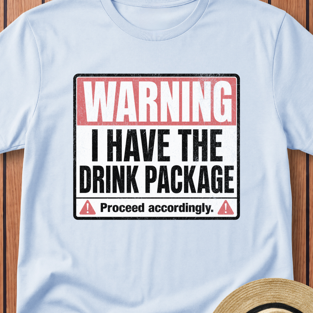Warning I Have the Drink Package T-Shirt