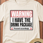Warning I Have the Drink Package T-Shirt