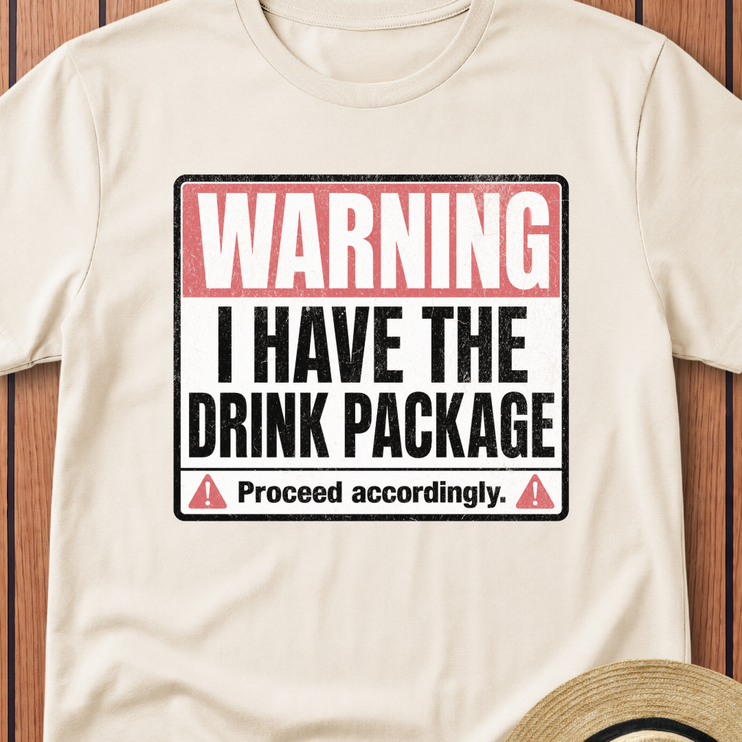 Warning I Have the Drink Package T-Shirt