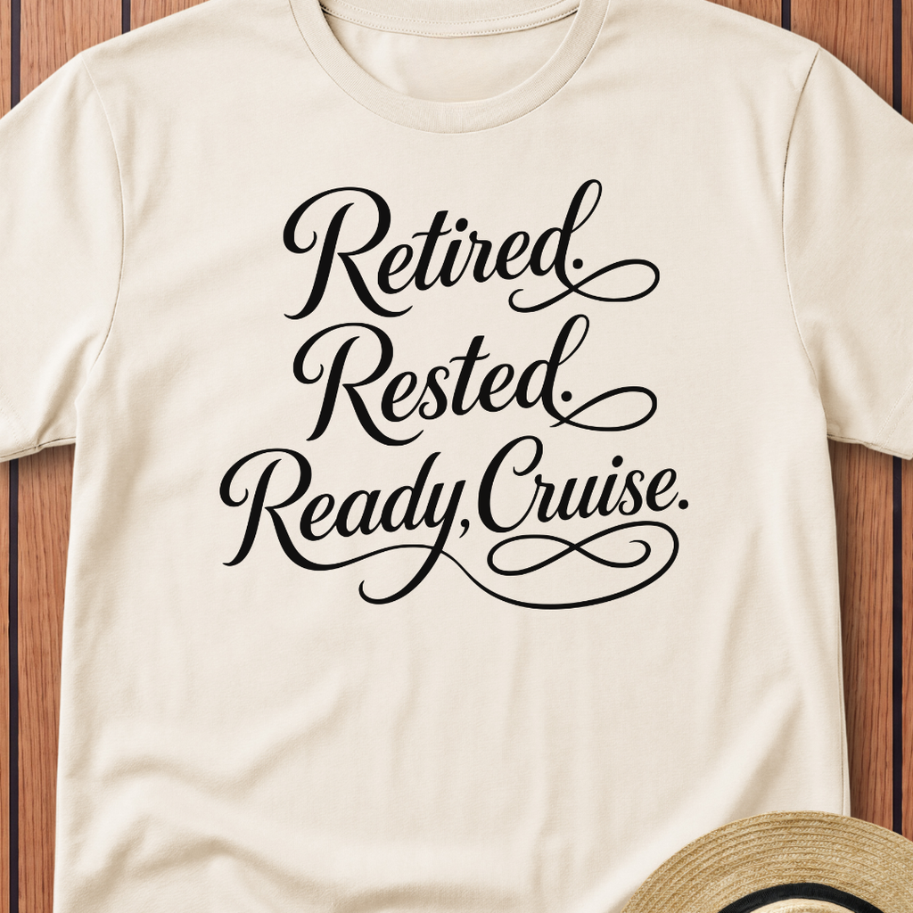 Retired Rested Ready To Cruise T-Shirt