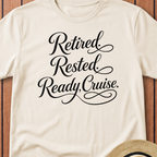 Retired Rested Ready To Cruise T-Shirt