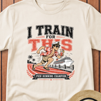 I Train For This T-Shirt
