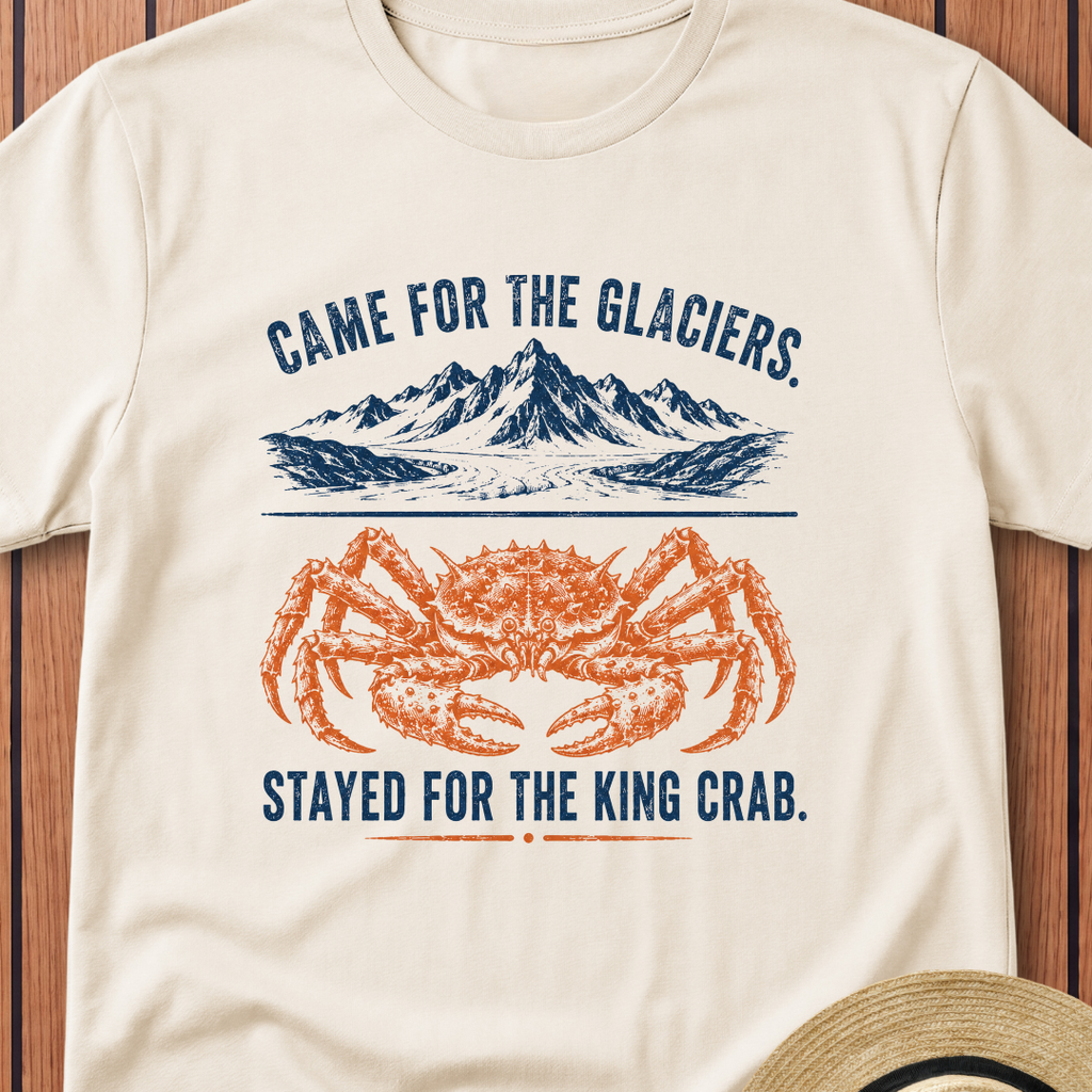 Came For The Glaciers  Stayed For The King Crab T-Shirt