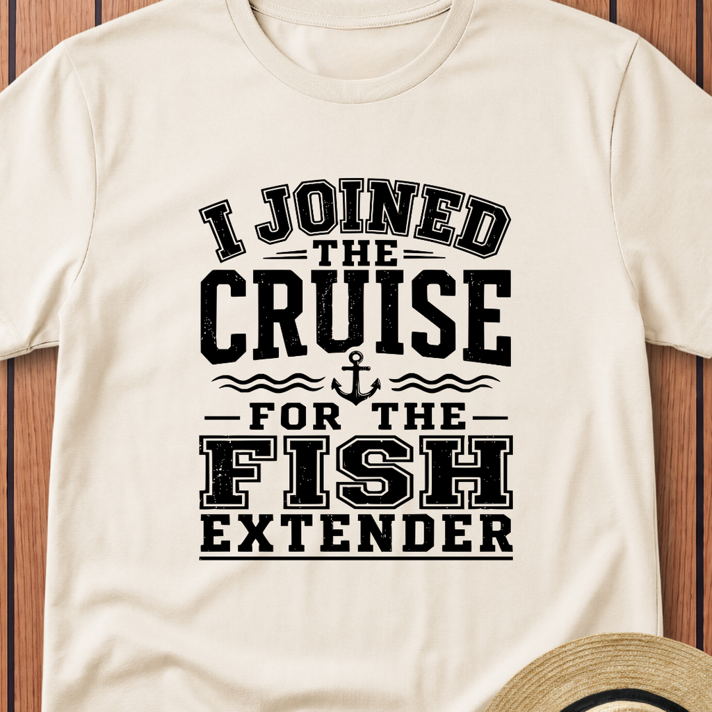 I Joined For The Fish Extender T-Shirt