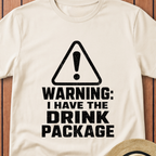 Warning I Have The Drink Package T-Shirt