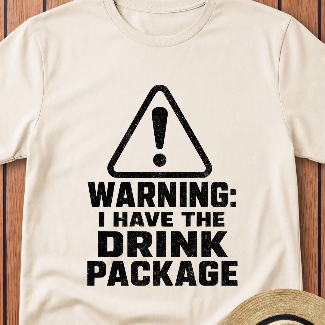 Warning I Have The Drink Package T-Shirt