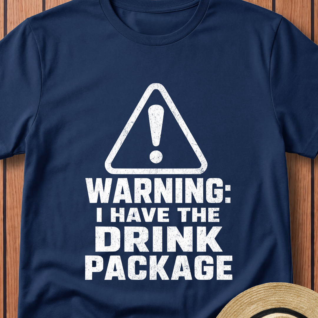 Warning I Have The Drink Package T-Shirt
