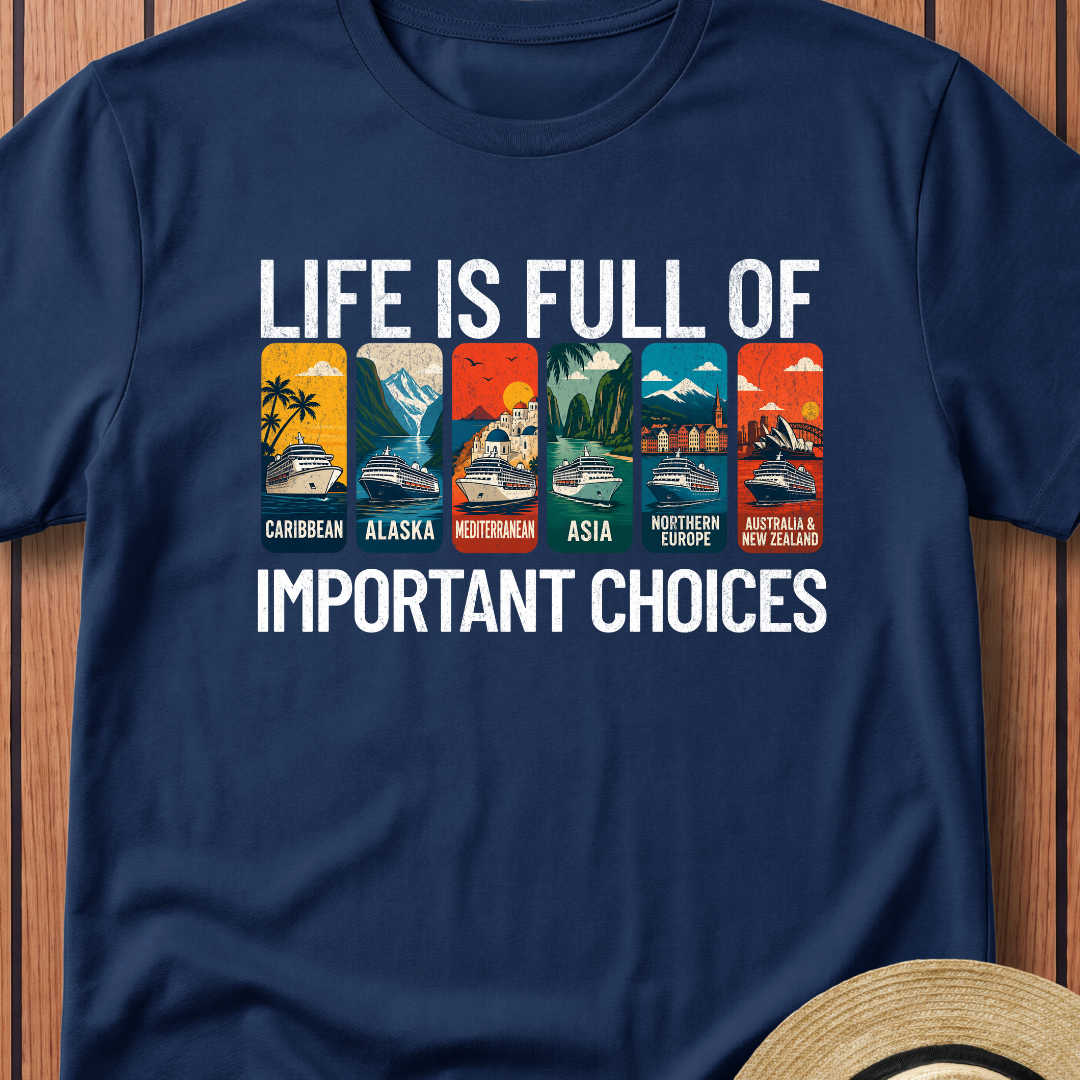 Life Is Full Of Important Choices T-Shirt