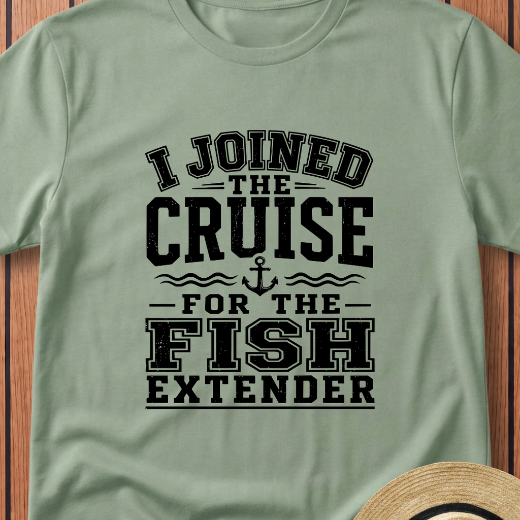 I Joined For The Fish Extender T-Shirt