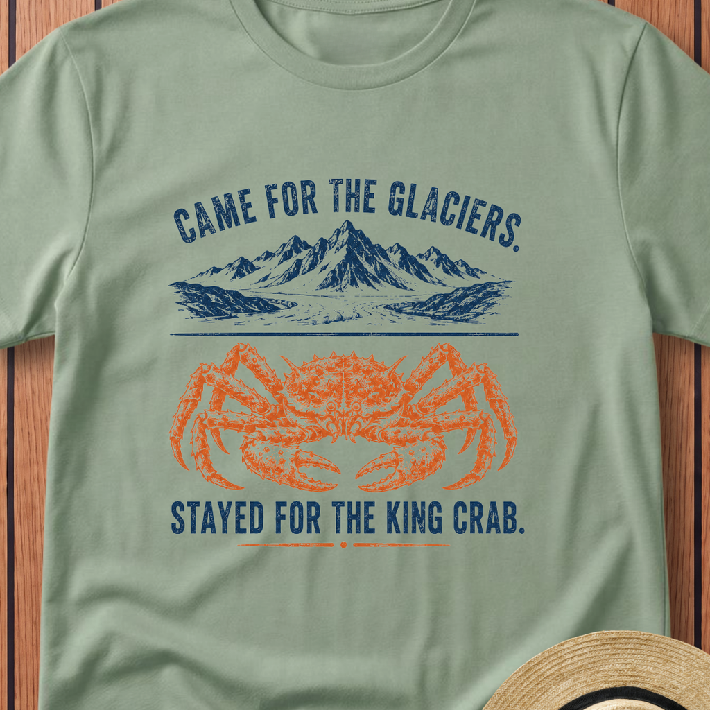Came For The Glaciers  Stayed For The King Crab T-Shirt