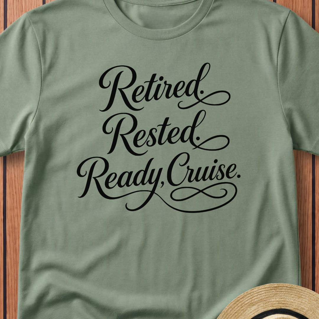 Retired Rested Ready To Cruise T-Shirt