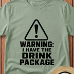 Warning I Have The Drink Package T-Shirt