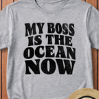 My Boss is the Ocean Now T-Shirt