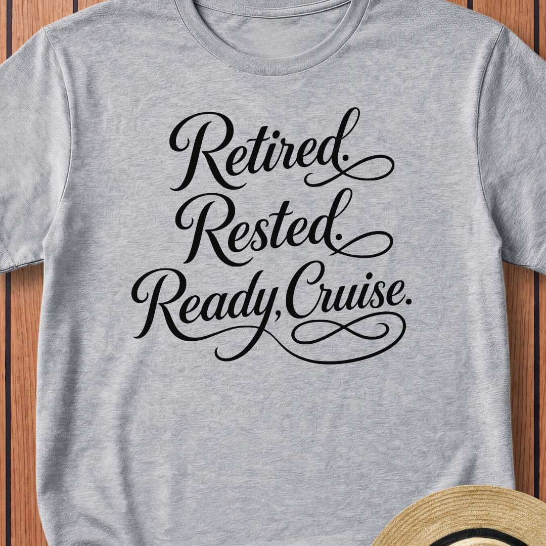 Retired Rested Ready To Cruise T-Shirt