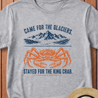 Came For The Glaciers  Stayed For The King Crab T-Shirt