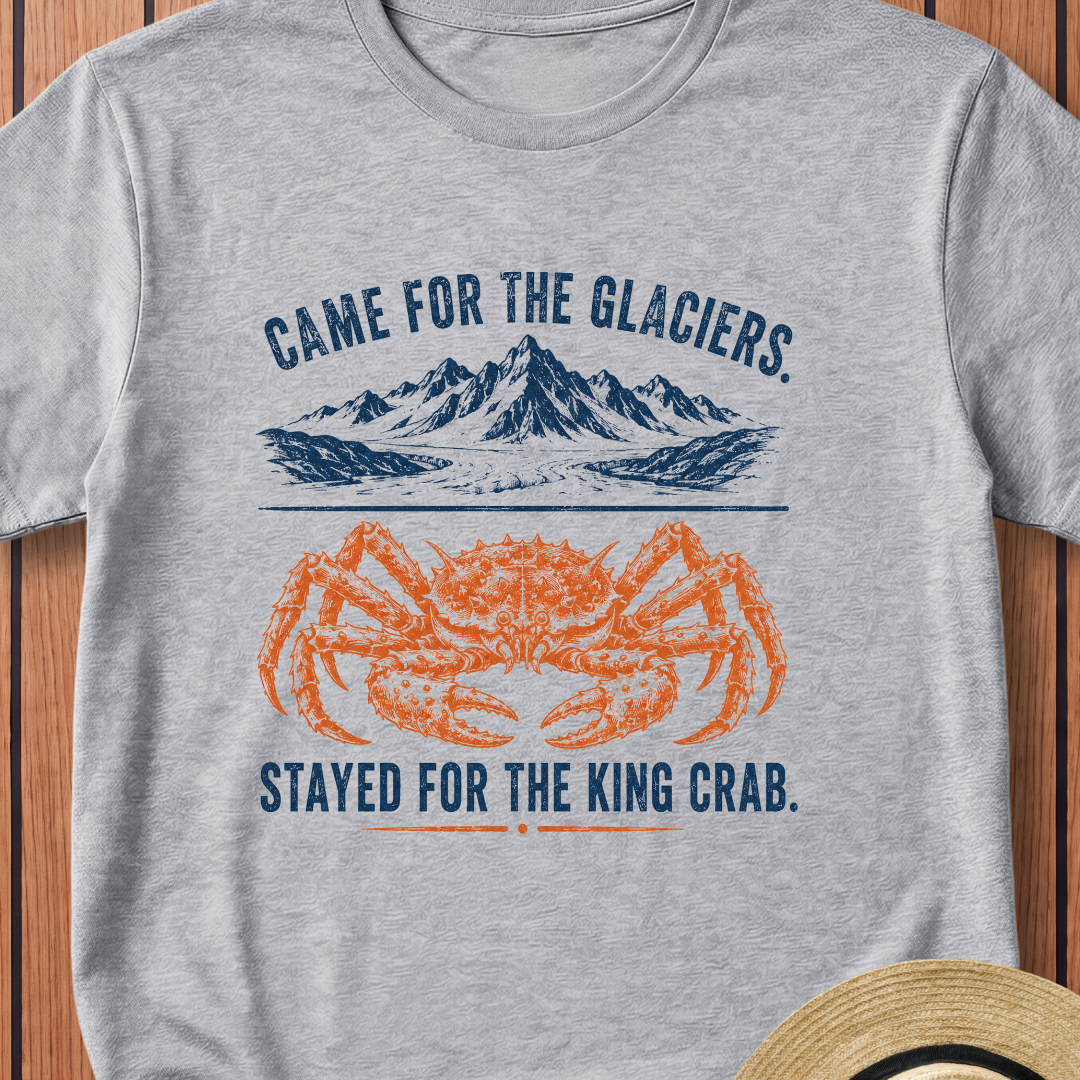 Came For The Glaciers  Stayed For The King Crab T-Shirt