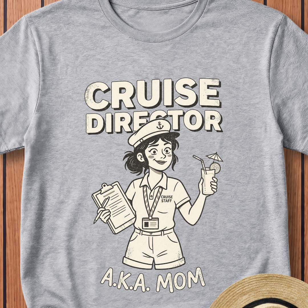 Cruise Director AKA Mom T-Shirt