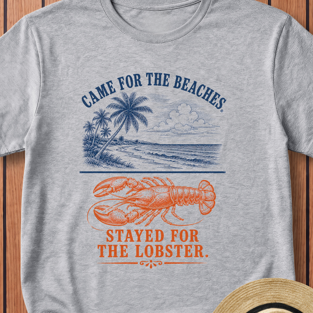 Came For The Beaches Stayed For The Lobster T-Shirt