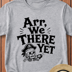 Arr We There Yet T-Shirt