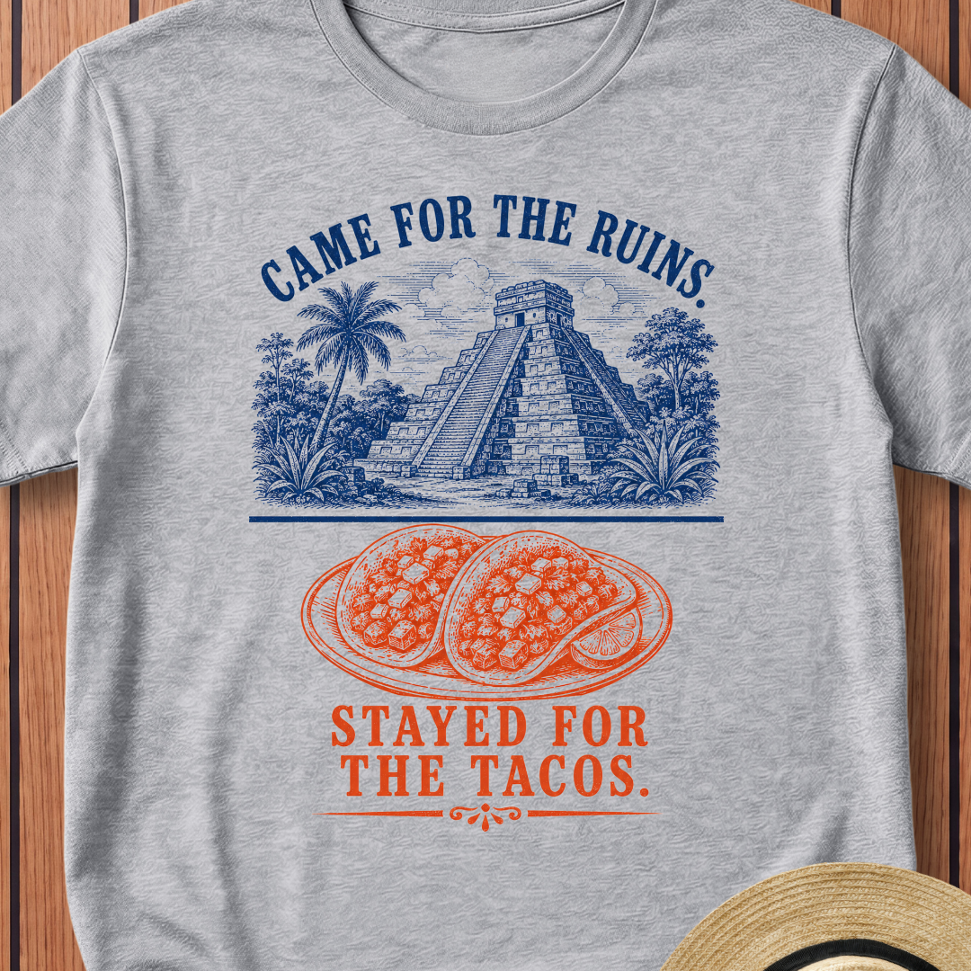 Came For The Ruins Stayed For The Tacos T-Shirt