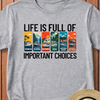 Life Is Full Of Important Choices T-Shirt