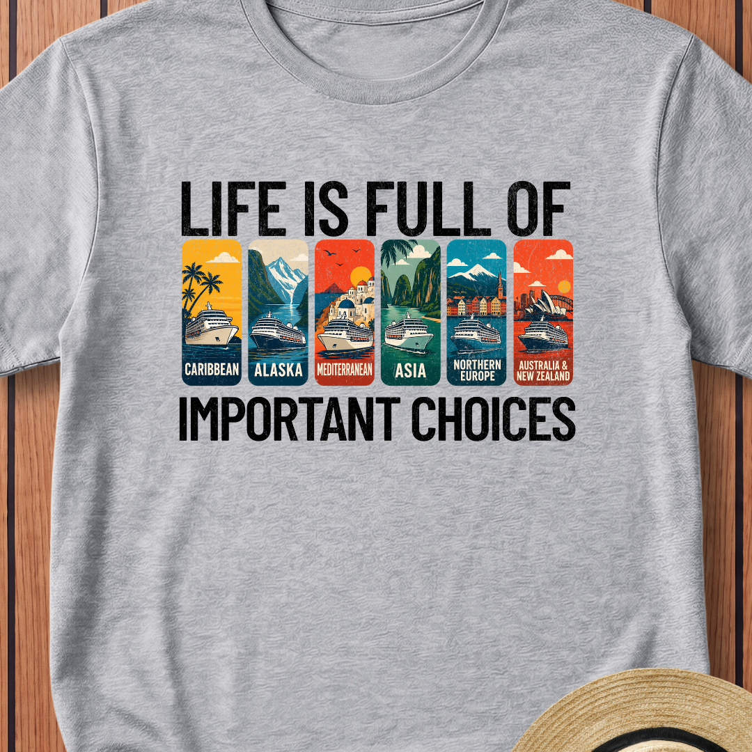 Life Is Full Of Important Choices T-Shirt