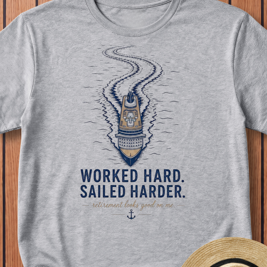Worked Hard Sailed Harder T-Shirt