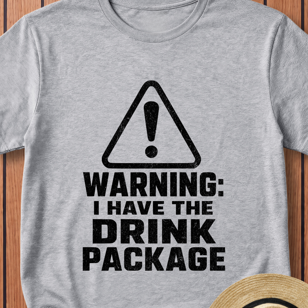 Warning I Have The Drink Package T-Shirt
