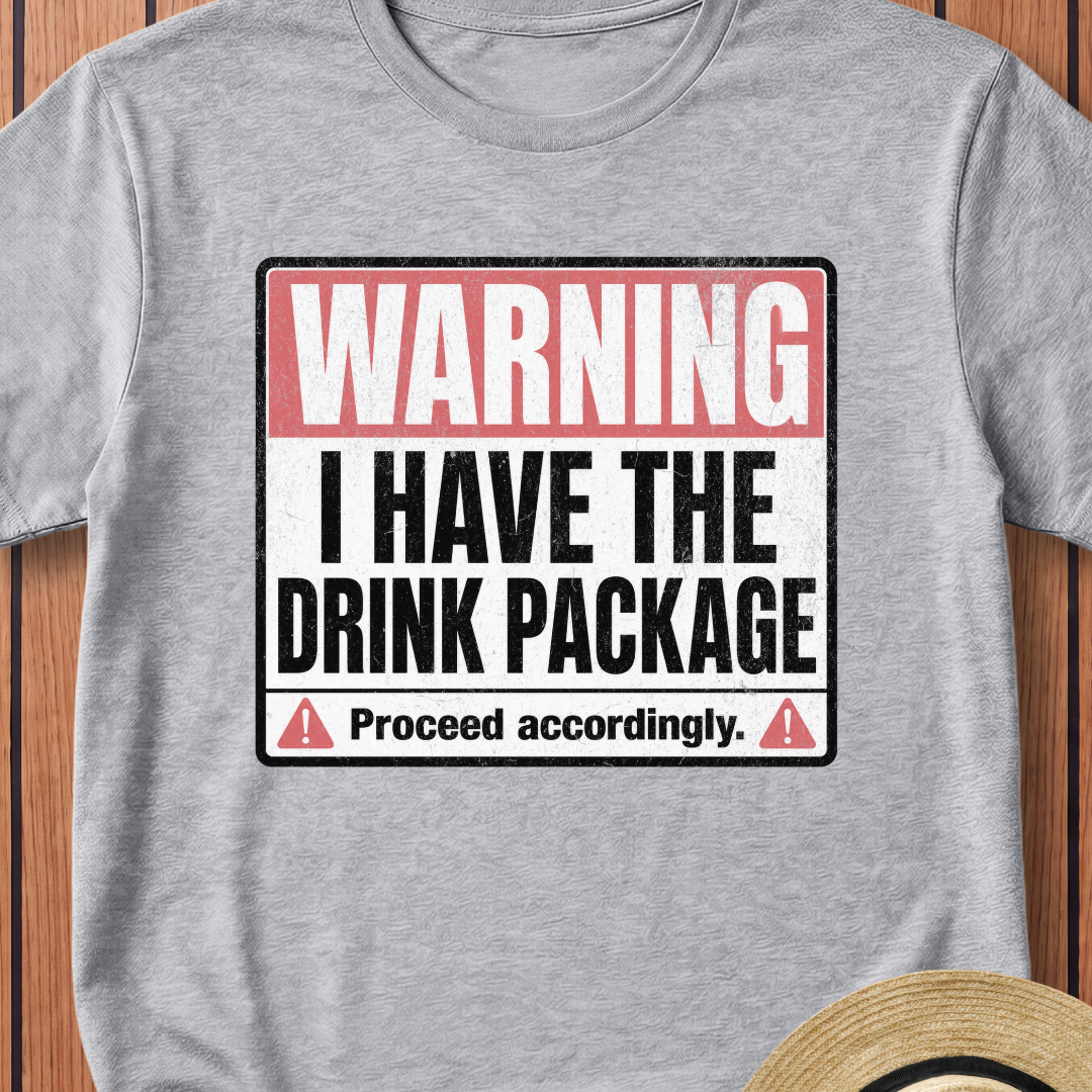 Warning I Have the Drink Package T-Shirt