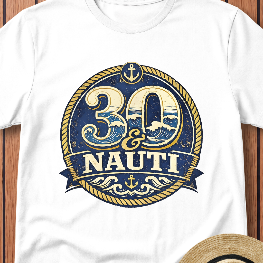 30 & Nauti T-Shirt