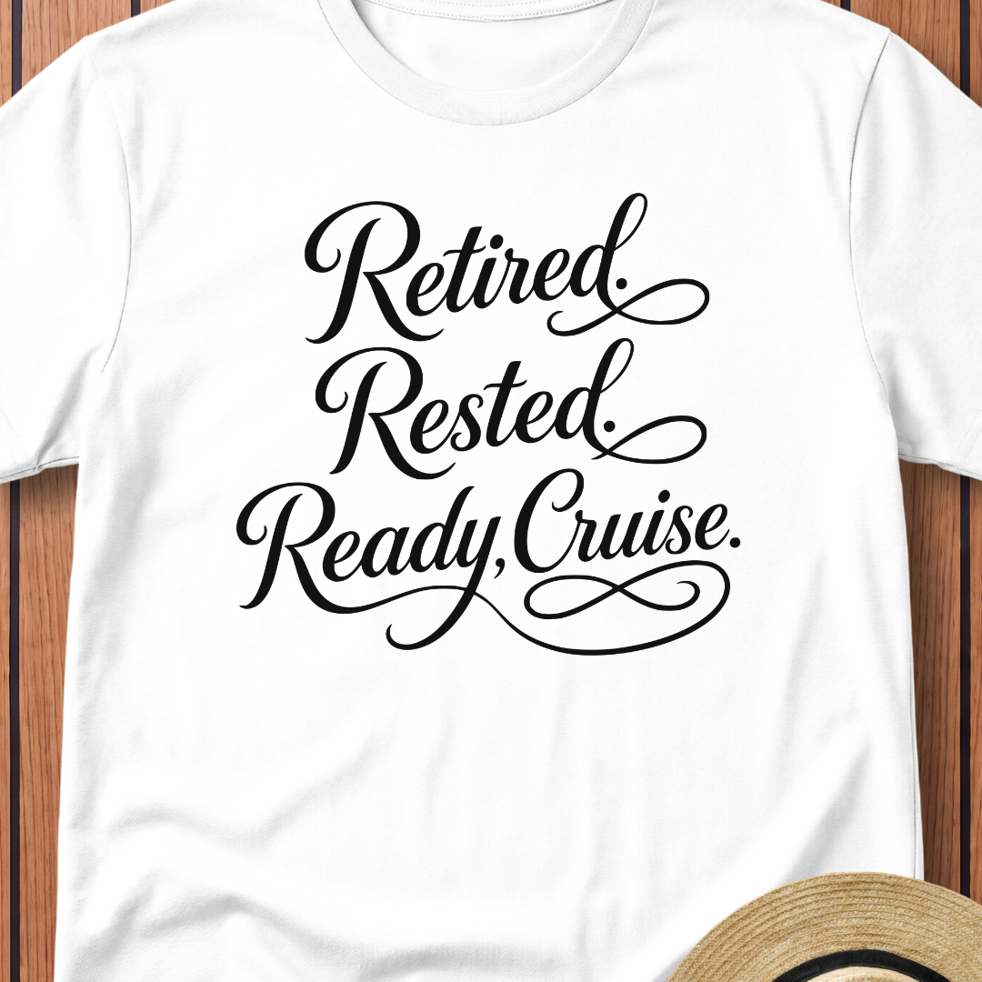Retired Rested Ready To Cruise T-Shirt