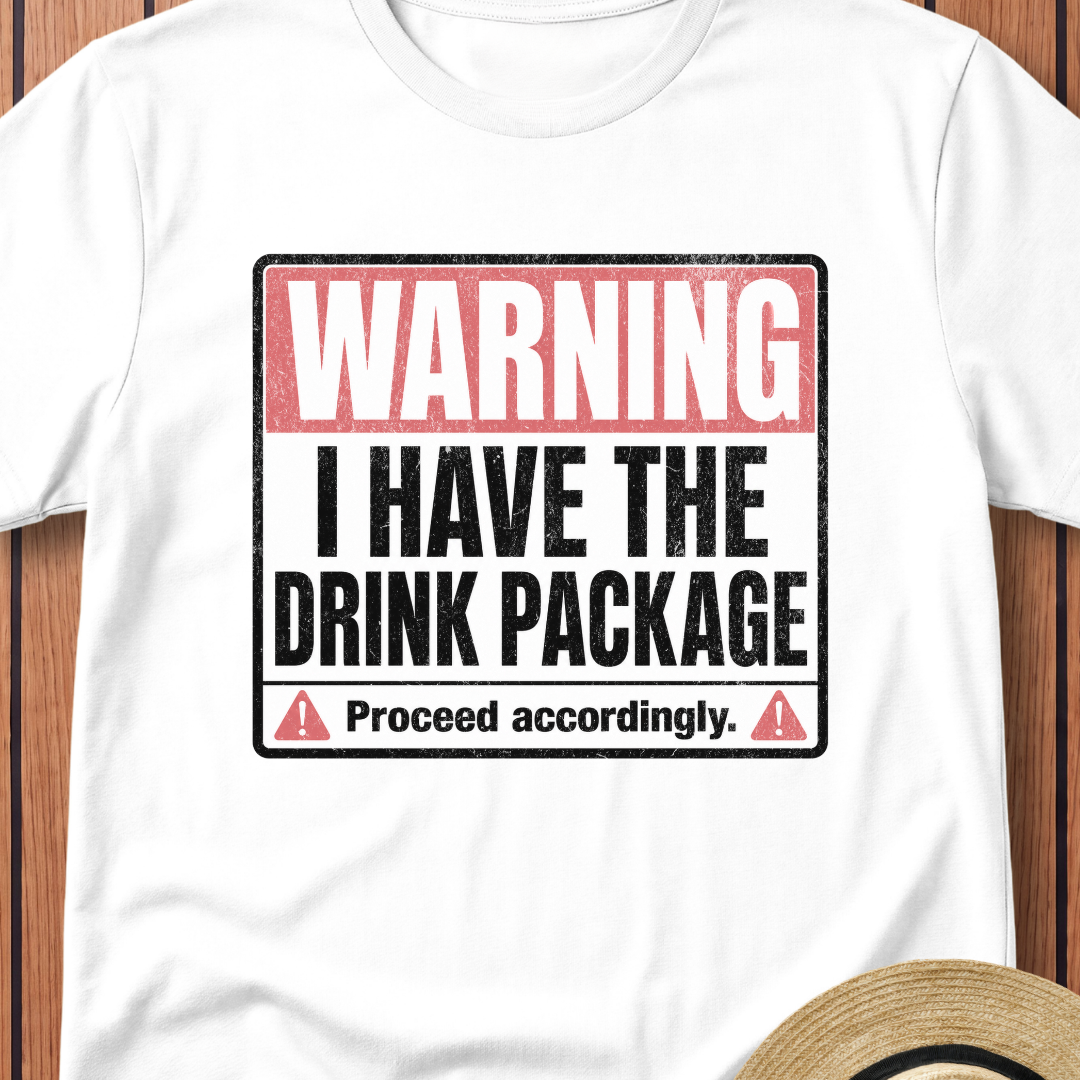Warning I Have the Drink Package T-Shirt