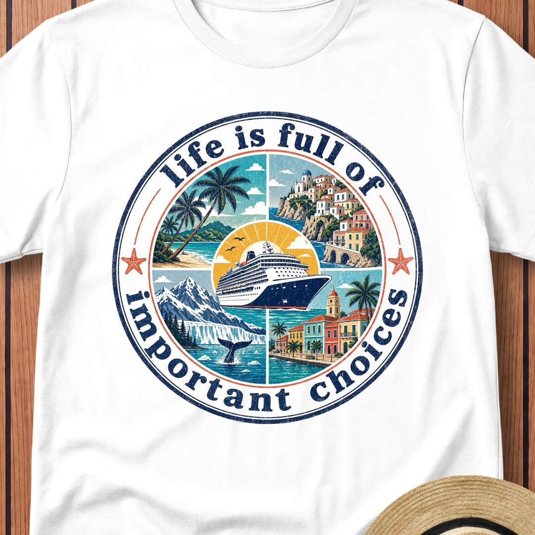 Life Is Full Of Important Choices T-Shirt