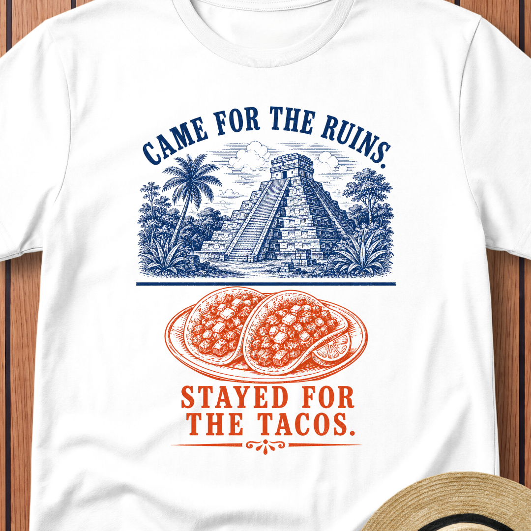 Came For The Ruins Stayed For The Tacos T-Shirt