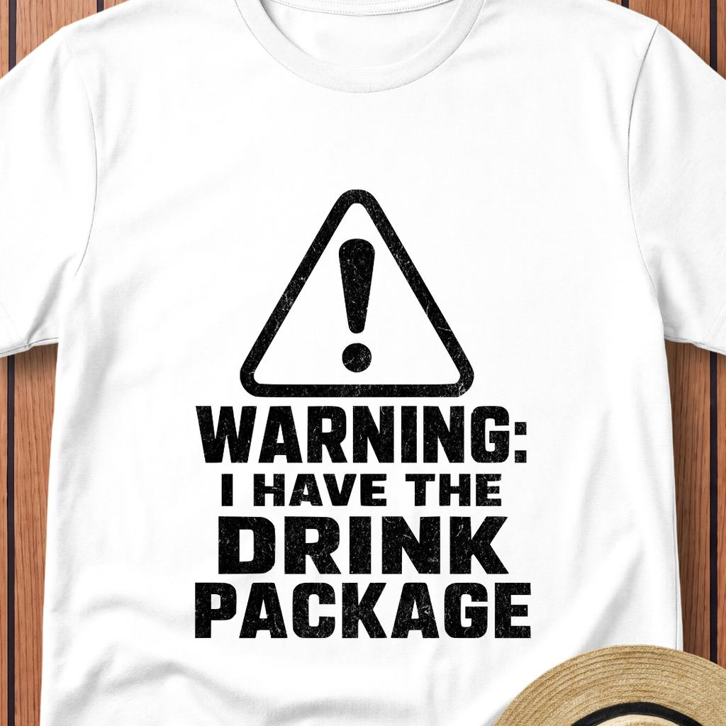 Warning I Have The Drink Package T-Shirt